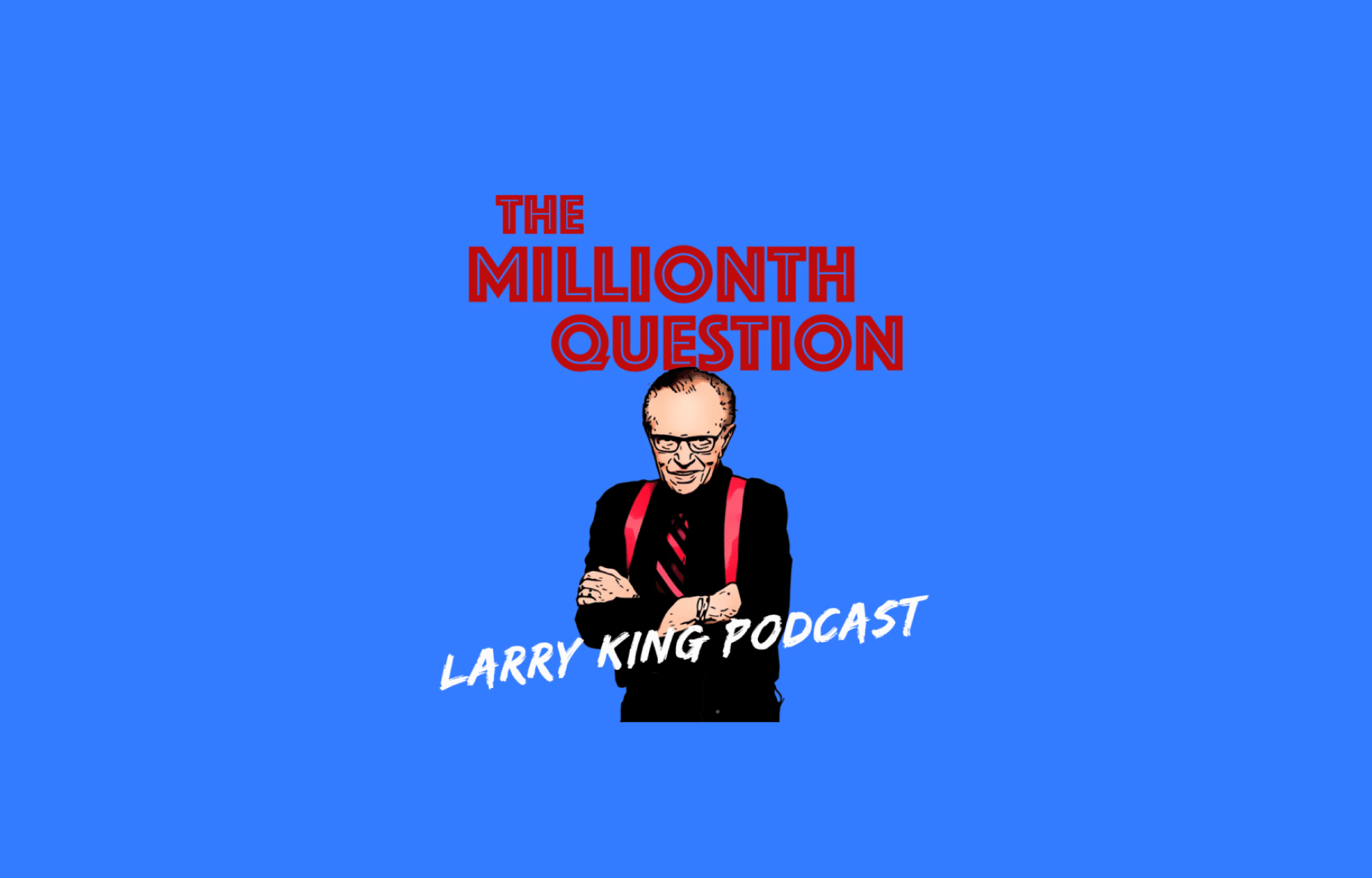 Larry King Podcast